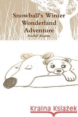 Snowball's Winter Wonderland Adventure Rachel Kaplan 9780359355761