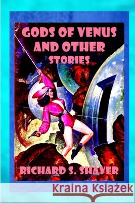 Gods of Venus and other Stories Richard S Shaver 9780359358014 Lulu.com