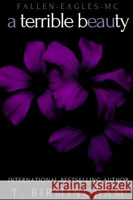 A Terrible Beauty (Fallen Eagles MC Book 1) T. Birmingham 9780359363070 Lulu.com