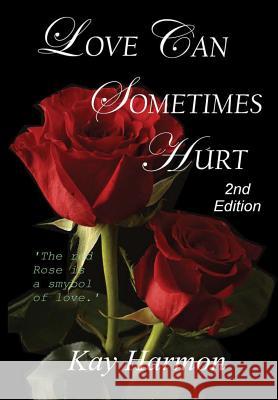 Love Can Sometimes Hurt Kay Harmon 9780359363780