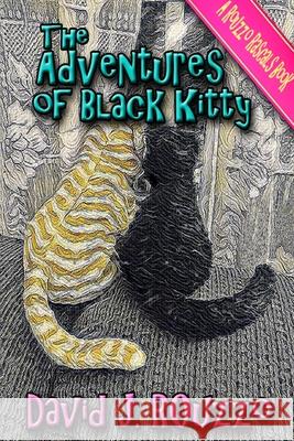 The Adventures of Black Kitty David J. Rouzzo 9780359365272 Lulu.com