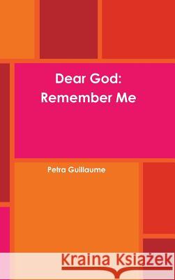 Dear God: Remember Me Petra Guillaume 9780359365333