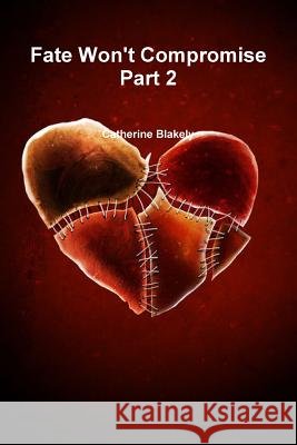 Fate Won't Compromise Part 2 Catherine Blakely 9780359372911