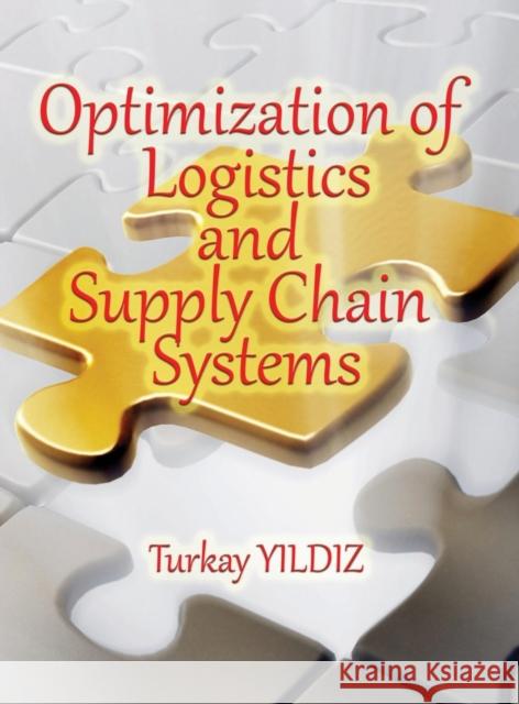 Optimization of Logistics and Supply Chain Systems: Theory and Practice Turkay Yildiz 9780359374137 Turkay Yildiz