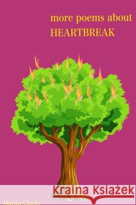 more poems about HEARTBREAK Martin Clarke 9780359377718