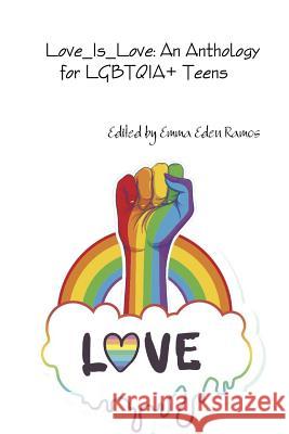Love_Is_Love: An Anthology for LGBTQIA+ Teens Various Authors 9780359381531 Lulu.com