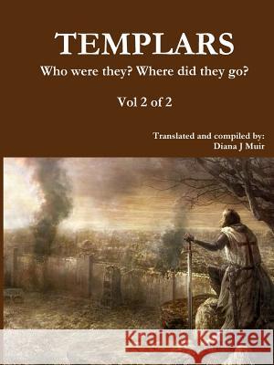 TEMPLARS Who were they? Where did they go? Vol 2 of 2 Diana Jean Muir 9780359382866 Lulu.com