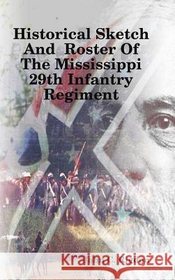 Historical Sketch And Roster Of The Mississippi 29th Infantry Regiment Rigdon, John C. 9780359384303 Lulu.com