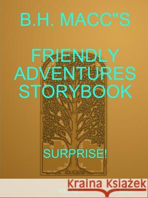 B.H. Maccs Friendly Adventures Storybook Volume 3 Surprise! B H Macc 9780359384587 Lulu.com