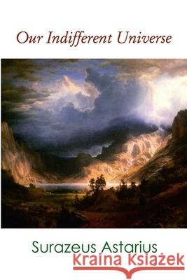 Our Indifferent Universe Surazeus Astarius 9780359384709 Lulu.com