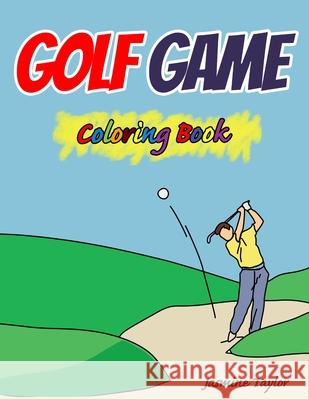 Golf Game Coloring Book Jasmine Taylor 9780359388844