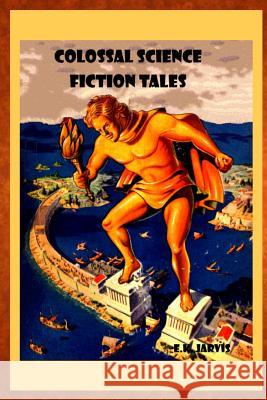 Colossal Science Fiction Tales E K Jarvis 9780359389339 Lulu.com