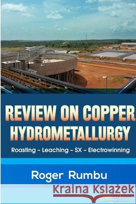 Review on Copper Hydrometallurgy Roger Rumbu 9780359389971