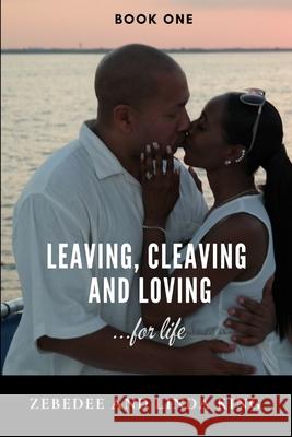Leaving, Cleaving and Loving...for life Book One Zebedee King, Linda King 9780359392636 Lulu.com