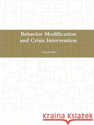 Behavior Modification and Crisis Intervention Tony Walker 9780359396573