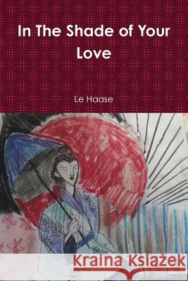 In The Shade of Your Love Haase, Le 9780359400461