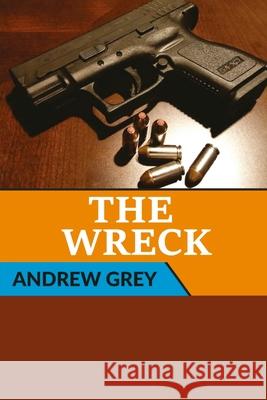 The Wreck Andrew Grey 9780359402663 Lulu.com