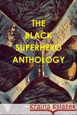 The Black Superhero Anthology Teejay Lecapois 9780359407200 Lulu.com