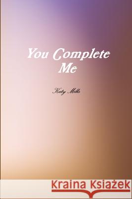 You Complete Me Katy Mills 9780359407293
