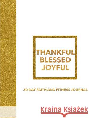 Thankful Blessed Joyful 30 Day Faith and Fitness Journal E. Kendall 9780359413812