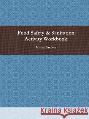 Food Safety & Sanitation Activity Workbook Miriam Sanders 9780359414642