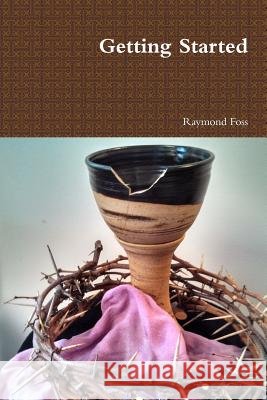 Getting Started Raymond Foss 9780359416417