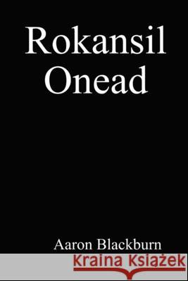 Rokansil Onead Aaron Blackburn 9780359419449 Lulu.com