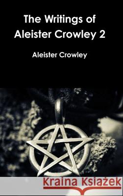 The Writings of Aleister Crowley 2 Aleister Crowley 9780359420353 Lulu.com