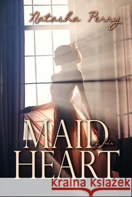 Maid of his Heart Natasha Perry 9780359420445 Lulu.com