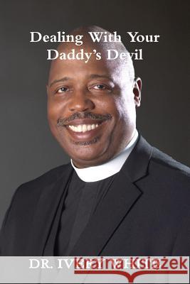 Dealing with Your Daddy's Devil Dr Ivery White 9780359427031