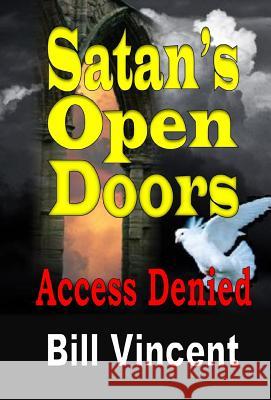 Satan's Open Doors: Access Denied Bill Vincent 9780359427574