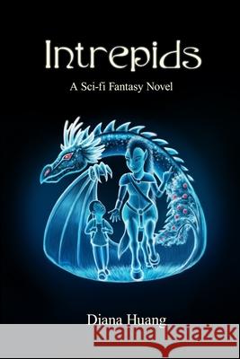 Intrepids - A Sci-fi Fantasy Novel Diana Huang 9780359428472 Lulu.com