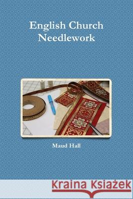 English Church Needlework Maud Hall 9780359442560