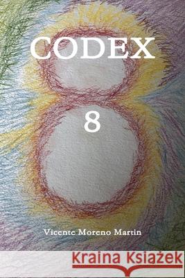 Codex 8 Vicente Moreno Martin 9780359449415 Lulu.com