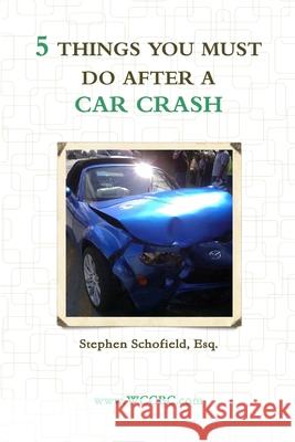 5 Things You Must Do After a Car Crash Stephen Schofield 9780359451043 