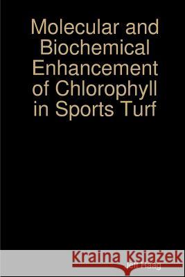 Molecular and Biochemical Enhancement of Chlorophyll in Sports Turf Jeff Haag 9780359451203