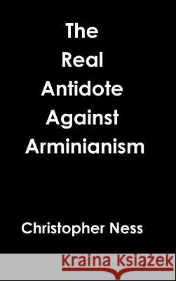 Antidote Against Arminianism Christopher Ness 9780359453979