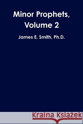 Minor Prophets, Volume 2 Ph.D., James E. Smith 9780359455164 Lulu.com
