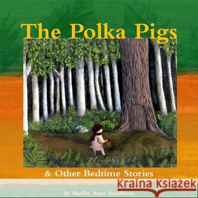 The Polka Pigs & Other Bedtime Stories Shelley Sandblom 9780359455829