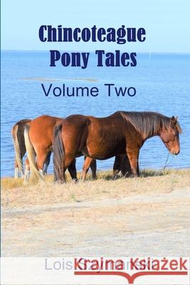 Chincoteague Pony Tales - Volume 2 Lois Szymanski 9780359455980 Lulu.com