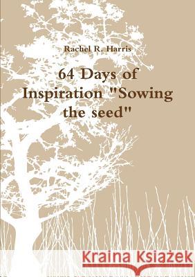 64 Days of Inspiration Sowing the seed Rachel R Harris 9780359458509 Lulu.com