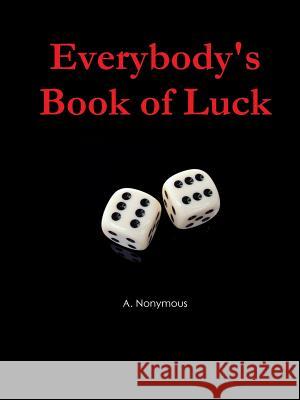 Everybody's Book of Luck A. Nonymous 9780359458943 Lulu.com