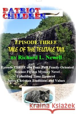 Patriot Children Episode Three Tale of the Telltale Tail Richard L. Newell 9780359467075