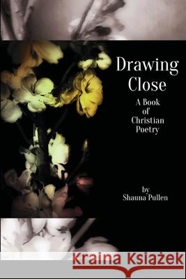 Drawing Close Shauna Pullen 9780359467792
