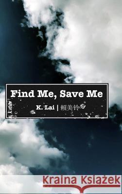 Find Me, Save Me K. Lai 9780359468683 Lulu.com