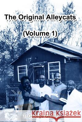 The Original Alleycats (Volume 1) T George Griffin 9780359479146 Lulu.com