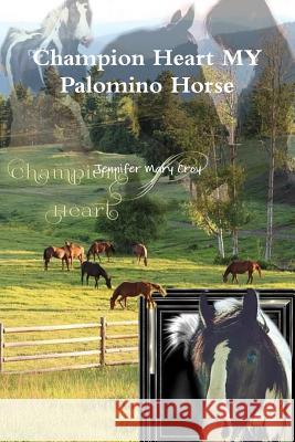 Champion Heart MY Palomino Horse Croy, Jennifer Mary 9780359484058