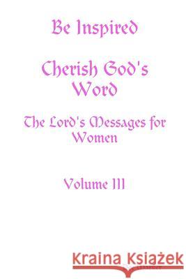 Be Inspired Cherish God's Word The Lord's Messages for Women Volume III Dee Marker 9780359485499