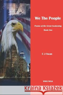 We the People: Poems of the Great Awakening. Book One C J Swan 9780359485598 Lulu.com