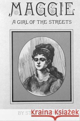 Maggie: A Girl of the Streets Stephen Crane 9780359486793 Lulu.com